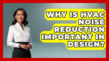 Why Is HVAC Noise Reduction Important In Design? - Mechanical Engineering Explained