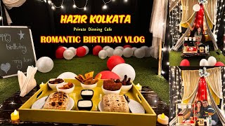 ROMANTIC PRIVATE DINNING | HAZIR KOLKATA | BIRTHDAY VLOG 🎂🥳💝