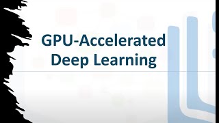 GPU Accelerated Deep Learning