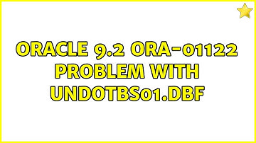 Oracle 9.2 ORA-01122 problem with UNDOTBS01.DBF (2 Solutions!!)