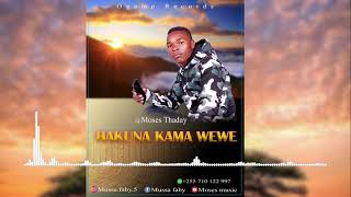 Moses Thaday_ HAKUNA KAMA WEWE (official audio )