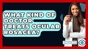 What Kind Of Doctor Treats Ocular Rosacea? - Optometry Knowledge Base