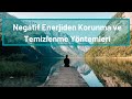 Negatif Enerjiden Korunma ve Negatif Enerjiyi Temizleme Yöntemleri