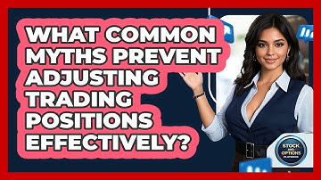 What Common Myths Prevent Adjusting Trading Positions Effectively? - Stock and Options Playbook