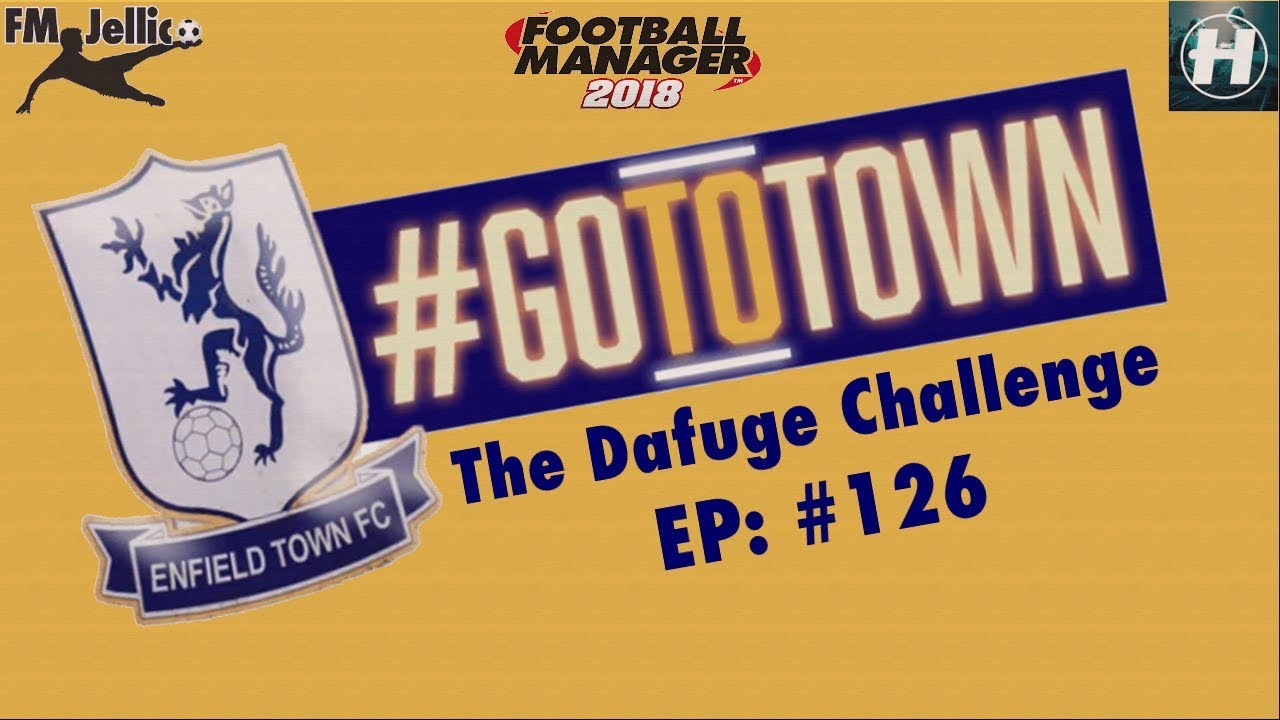 The Dafuge Challenge FM18 | ENFIELD TOWN FC | EP 126 | SALLY FOURTH | FOOTBALL MANAGER 2018