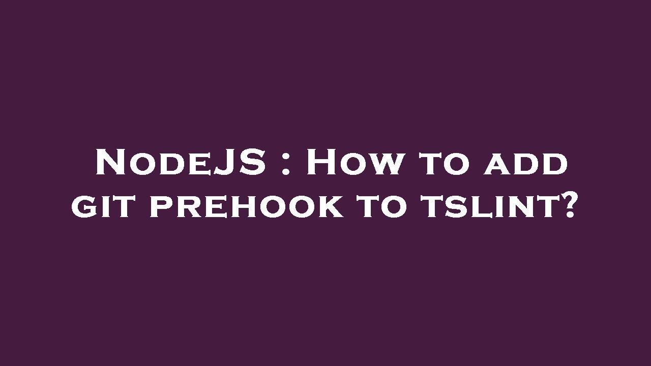 NodeJS : How to add git prehook to tslint? - YouTube