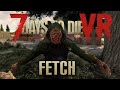 7 Days to Die VR - Fetch Survivor Fetch! Day 2, Tier 1 Fetch Quest, Cooking