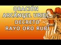 ORACION ARCANGEL URIEL Realiza TU PETICIÓN!│DECRETO RAYO ORO RUBI