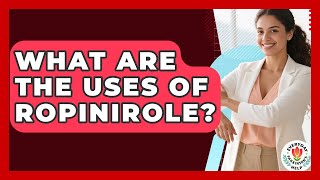 What Are The Uses Of Ropinirole? - Everyday Parkinsons Help