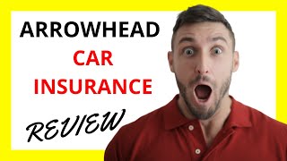🔥 Arrowhead Car Insurance Review: Pros and Cons