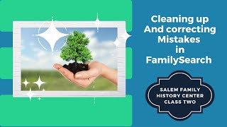 FamilySearch Lesson Two: Cleaning Up Your Family Tree
