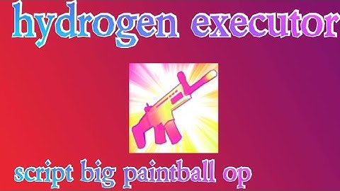 hydrogen executor script big paintball op go to pin comment to try the script enjoy