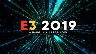 E3 2019 - A Bang in a Large Void
