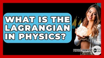 What Is The Lagrangian In Physics? - Physics Frontier
