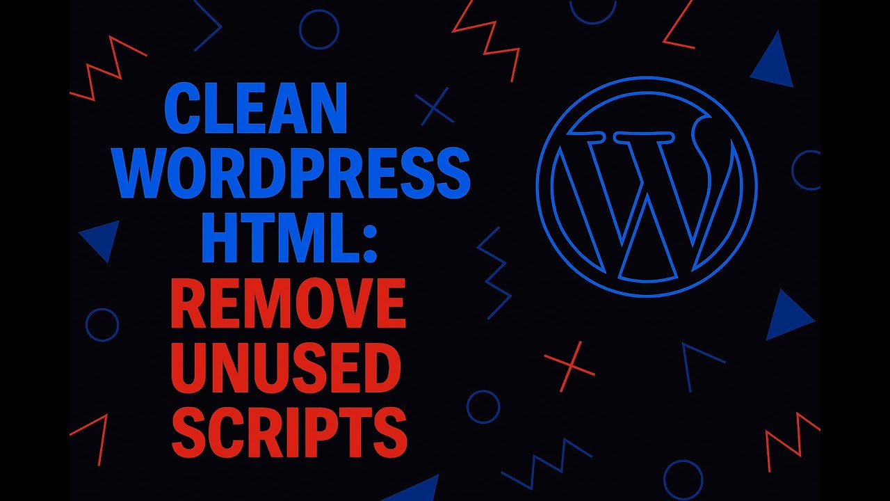 Clean WordPress HTML: Remove Unused Styles & Scripts for Speed & SEO ...