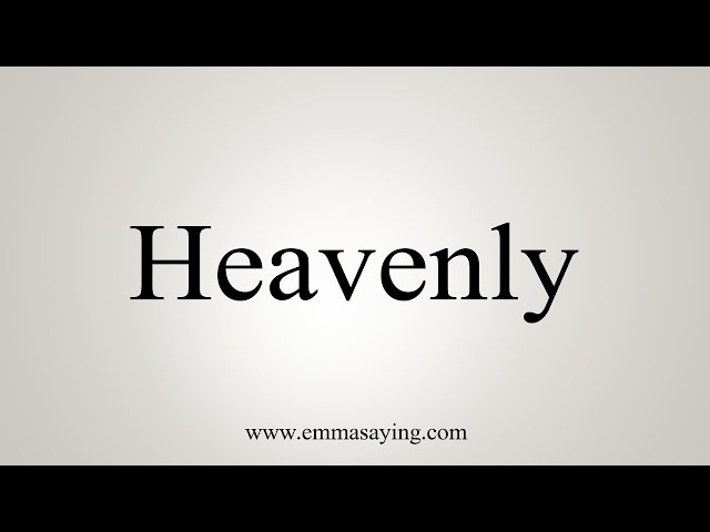 O que significa heavenly? - Pergunta sobre a Inglês (EUA)