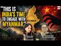 'This is India's time to engage with Myanmar' | Dr. Shrabana Barua