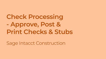 Sage Intacct Construction: How to Approve, Post, and Print Checks & Pay Stubs for Check Processing