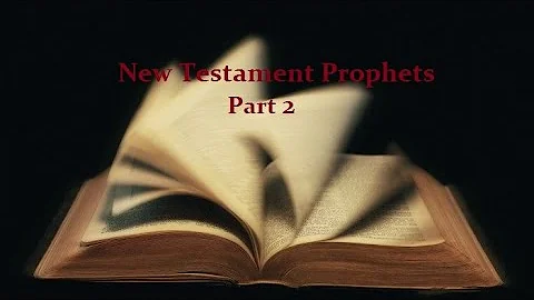 New Testament Prophets Part 2