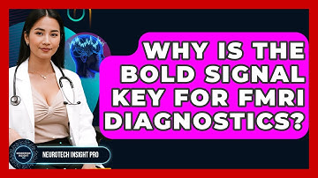 Why Is The BOLD Signal Key For fMRI Diagnostics? - Neurotech Insight Pro