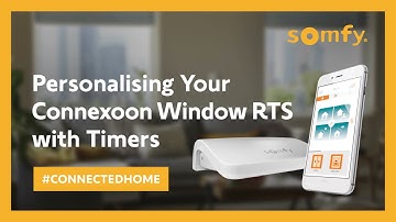 Personalising Your Connexoon Window RTS with Timers | Somfy