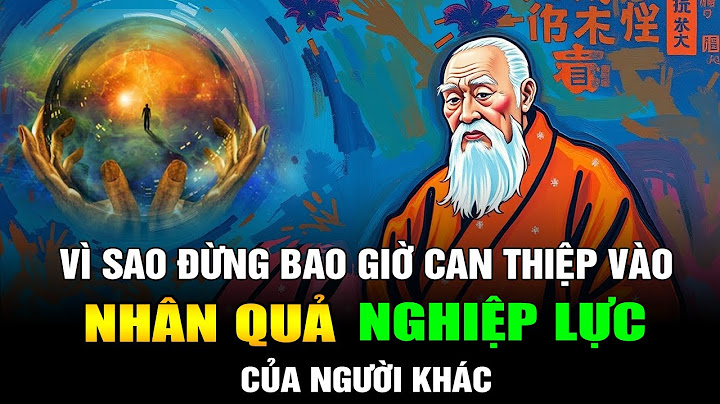 Vì Sao Đừng Bao Giờ Can Thiệp Vào Nhân Quả Nghiệp Lực Của Người Khác