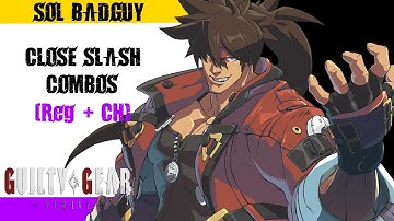Sol Badguy - Close Slash Combos (Midscreen - Beginner(?)/Intermediate - Reg and CH starters)