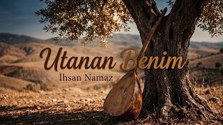 İhsan Namaz - Utanan Benim