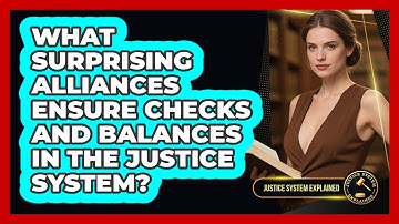 What Surprising Alliances Ensure Checks And Balances In The Justice System?