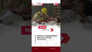 𝗢𝗽𝗲𝗻𝗔𝗜’𝘀 𝗖𝗼𝗻𝘁𝗿𝗼𝘃𝗲𝗿𝘀𝗶𝗮𝗹 𝗡𝗲𝘄 𝗗𝗮𝘁𝗮 𝗖𝗲𝗻𝘁𝗲𝗿 𝗟𝗼𝗰𝗮𝘁𝗶𝗼𝗻?!