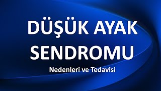 DÜŞÜK AYAK SENDROMU NEDİR?