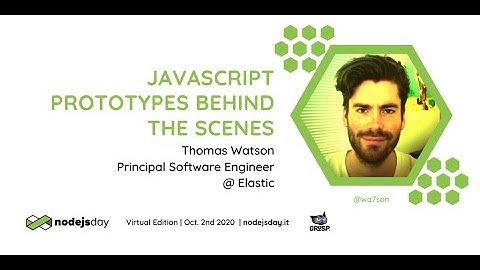 JavaScript Prototypes Behind the Scenes | Thomas Watson | nodejsday 2020