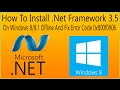 How To Install .Net Framework 3.5 On Windows 8/8.1 Offline And Fix Error Code 0x800f0906