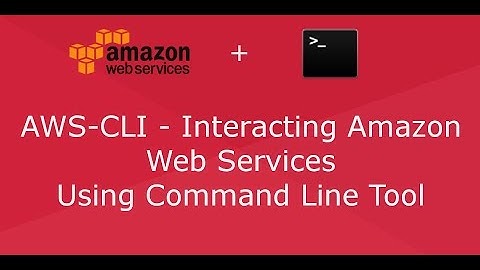 AWS CLI - Interacting Amazon Web Services Using Command Line Tool