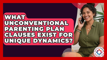 What Unconventional Parenting Plan Clauses Exist For Unique Dynamics? - Single Parent Support Hub