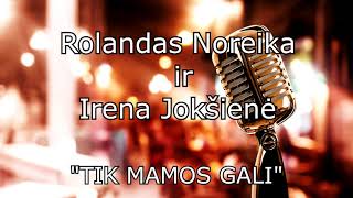 Rolandas Noreika ir Irena Jokšiėnė,,TIK MAMOS GALI,,