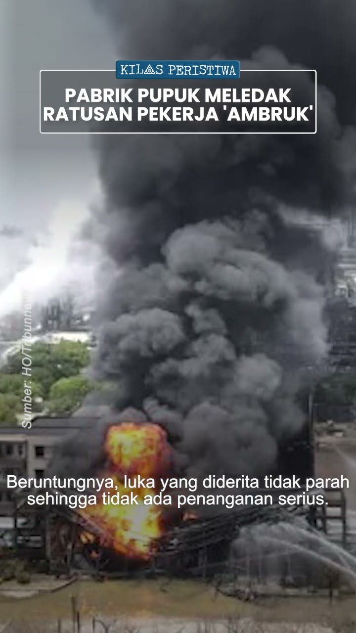 Kilas Peristiwa: Ledakan Dahsyat di PT Petrokimia Gresik, 2 Orang Tewas, Ratusan Lainnya Keracunan