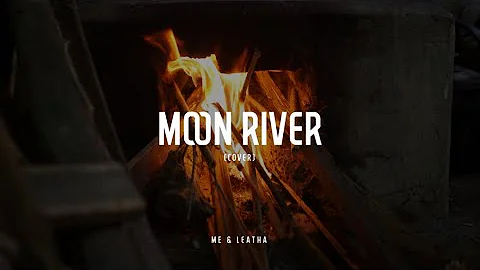 MOON RIVER (COVER) feat. Leatha