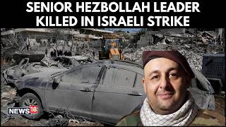 Senior Hezbollah Leader Killed In Deadly Israeli Strike On Lebanon’s Bekaa Valley | N18G
