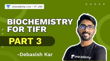 Biochemistry For TIFR Part 3 | IIT JAM 2022 Biotechnology | Debasish Kar | Unacademy Live IIT JAM