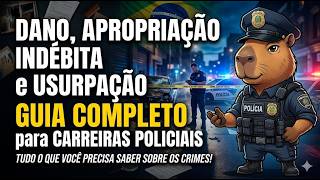 Dano, Apropriação Indébita e Usurpação: Guia Completo para Carreiras Policiais