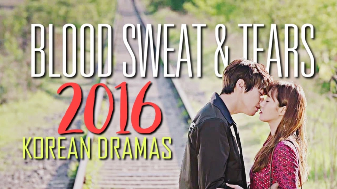 Blood Sweat & Tears  ||  2016 Korean Dramas [400+ Subs]