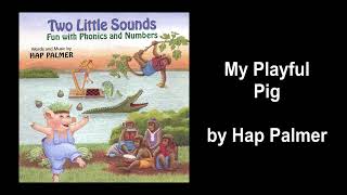My Playful Pig -- Hap Palmer -- Two Little Sounds