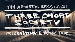 Video thumbnail of "Three Chord Society - Procrastinate And Die - 141Acoustic Session (Official Video)"