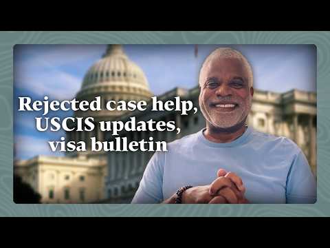 Rejected Case Help, USCIS Updates, Visa Bulletin, and More - Weekly Immigration Update