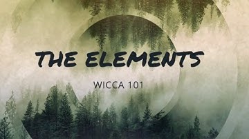 THE ELEMENTS - WICCA 101 - THE WITCHES