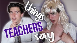 ANNOYING THINGS TEACHERS SAY