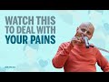 Watch this to deal with your pains | Gaur Gopal Das