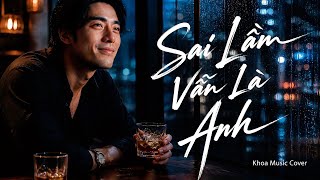     Sai Lầm Vẫn Là Anh – Nhật Hào | Nhạc Buồn Tâm Trạng | Khoa Music Cover