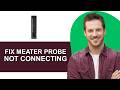 How to Fix MEATER Probe Not Connecting - Full Guide